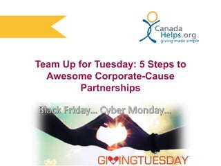 Team Up for Tuesday: 5 Steps to
Awesome Corporate-Cause
Partnerships

 
