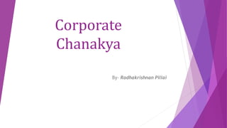 Corporate
Chanakya
By- Radhakrishnan Pillai
 