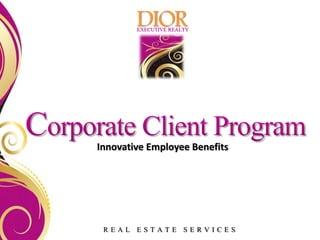 DIOR
        EXECUTIVE REALTY




Innovative Employee Benefits




 REAL ESTATE SERVICES
 