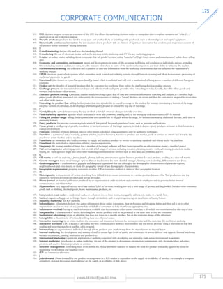 CORPORATE COMMUNICATION 
117755 
101. DSS: decision support system; an extension of the MIS that allows the marketing decision maker to manipulate data to explore scenarios and ‘what if …' 
questions as an aid to decision-making. 
102. Durable products: products that last for many years and are thus likely to be infrequently purchased, such as electrical goods and capital equipment. 
103. Dynamically continuous innovation: the introduction of new products with an element of significant innovation that could require major reassessment of 
the product within customers' buying behaviour. 
104. E 
105. E-mail marketing: the use of e-mail as a direct marketing channel. 
106. E-marketing: the use of electronic media such as the internet, wireless marketing and iTV for any marketing purpose. 
107. E-tailer: an online retailer, including dotcom companies that sell goods/services, online ‘branches' of High Street stores, and manufacturers' online direct selling 
rmmakaha@gmail.com 175 
sites. 
108. Economic and competitive environment: trends and developments in terms of the economic well-being and condition of individuals, nations or trading 
blocs, including taxation and interest rates, etc.; the structure of markets in terms of the number of competitors and their ability to influence the market. 
109. Environmental scanning: the collection and evaluation of data and information from the marketing environment that can influence the organisation's 
marketing strategies. 
110. EPOS: electronic point of sale systems which streamline stock control and ordering systems through barcode scanning and allow the automatic processing of 
credit card payments for goods. 
111. Eurobrand: (also known as a pan-European brand) a brand which is marketed and sold with a standardised offering across a number of different European 
countries. 
112. Evoked set: the shortlist of potential products that the consumer has to choose from within the purchasing decision-making process. 
113. Exchange process: the interaction between buyer and seller in which each party gives the other something of value. Usually, the seller offers goods and 
services, and the buyer offers money. 
114. Extended problem solving: a purchasing situation usually involving a great deal of time and conscious information searching and analysis, as it involves high-priced 
goods which are purchased very infrequently; the consequences of making a ‘wrong' decision are severe and thus the customer is prepared to invest time 
and effort in the process. 
115. Extending the product line: adding further product items into a product line to extend coverage of the market, for instance introducing a bottom of the range 
cut-price version of a product, or developing a premium quality product to extend the top end of the range. 
116. F 
117. Family lifecycle: a model representing the way in which a family's structure changes naturally over time. 
118. Field marketing agencies: agencies which undertake in-store sales promotions, sampling, and/or the setting up and maintenance of POS material. 
119. Filling the product range: adding further product items into a product line to fill gaps within the range, for instance introducing additional flavours, pack sizes or 
packaging formats. 
120. Fmcg products: fast moving consumer goods; relatively low-priced, frequently purchased items, such as groceries and toiletries. 
121. Focus group: a small group of people, considered to be representative of the target segment, invited to discuss openly products or issues at their leisure in a 
relaxed environment. 
122. Forecasts: estimates of future demand, sales or other trends, calculated using quantitative and/or qualitative techniques. 
123. Franchise: a contractual vertical marketing system in which a franchisor licenses a franchisee to produce and market goods or services to criteria laid down by the 
franchisor in return for fees and/or royalties. 
124. Franchisee: an intermediary who holds a contract to supply and market a product or service to operating standards and criteria set by the franchisor. 
125. Franchisor: the individual or organisation offering franchise opportunities. 
126. Frequency: the average number of times that a member of the target audience will have been exposed to an advertisement during a specified period. 
127. Full service agencies: advertising agencies that provide a full range of services, including research, planning, creative work, advertising production, media 
buying, etc. Such agencies might also offer other marketing communications services such as direct mail, sales promotion, and PR. 
128. G 
129. GE matrix: a tool for analysing a product portfolio, plotting industry attractiveness against business position for each product, resulting in a nine-cell matrix. 
130. Generic strategies: three broad strategic options that set the direction for more detailed strategic planning: cost leadership, differentiation and focus. 
131. Geodemographics: a combination of geographic and demographic segmentation that can either give the demographic characteristics of particular regions, 
neighbourhoods and even streets, or show the geographic spread of any demographic characteristics. 
132. Geographic segmentation: grouping customers in either B2B or consumer markets in terms of their geographic location. 
133. H 
134. Heterogeneity: a characteristic of services, describing how difficult it is to ensure consistency in a service product because of its ‘live' production and the 
interaction between different customers and service providers. 
135. House journal: an internal publication produced by an organisation in order to inform and entertain its employees and to generate better internal 
communication and relationships. 
136. Hypermarkets: very large self-service out-of-town outlets, 5,000 m2 or more, stocking not only a wide range of grocery and fmcg products, but also other consumer 
goods such as clothing, electrical goods, home maintenance products, etc. 
137. Independent retail outlet: a single retail outlet, or a chain of two or three stores, managed by either a sole trader or a family firm. 
138. Indirect export: selling goods to foreign buyers through intermediaries such as export agents, export merchants or buying houses. 
139. Industrial marketing: see B2B marketing. 
140. Infomediaries: information brokers that gather information about online consumers, their preferences and shopping habits and then sell it on to other 
organisations and/or use it to act as a cybermediary on behalf of consumers to help them locate appropriate sites. 
141. Information overload: having so much information available that the consumer either cannot assimilate it all or feels too overwhelmed to take any of it in. 
142. Inseparability: a characteristic of services, describing how service products tend to be produced at the same time as they are consumed. 
143. Institutional advertising: a type of advertising that does not focus on a specific product, but on the corporate image of the advertiser. 
144. Intangibility: a characteristic of services, describing their non-physical nature. 
145. Interactive marketing: (a) in services markets, the encounter and interaction between the service provider and the customer. (b) see Internet marketing. 
146. Interactive television: (iTV) a means of providing two-way communication between the consumer and the service provider using a television set-top box 
sending and receiving signals via satellite, cable or aerial. 
147. Intermediary: an organisation or individual through whom products pass on their way from the manufacturer to the end buyer. 
148. Internal marketing: the development and training of staff to ensure high levels of quality and consistency in service delivery and support. Internal marketing 
includes recruitment, training, motivation and productivity. 
149. International marketing: a particular application of marketing concerned with developing and managing trade across international boundaries. 
150. Internet marketing: (also known as online marketing) the use of the internet to disseminate information, communicate with the marketplace, advertise, 
promote, sell and/or distribute products or services. 
151. Inventory management: controlling stock levels within the physical distribution function to balance the need for product availability against the need for 
minimising stock holding and handling costs. 
152. iTV: see Interactive television. 
153. J 
154. Joint demand: where demand for one product or component in a B2B market is dependent on the supply or availability of another, for example a computer 
assembler's demand for casings might depend on the supply or availability of disk drives. 
 