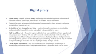Digital piracy
 Digital piracy is a form of online piracy and includes the unauthorized online distribution of
electronic...