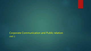 Corporate Communication and Public relation
UNIT 2
 
