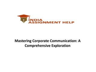Mastering Corporate Communication: A
Comprehensive Exploration
 