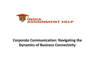 Corporate Communication: Navigating the
Dynamics of Business Connectivity
 