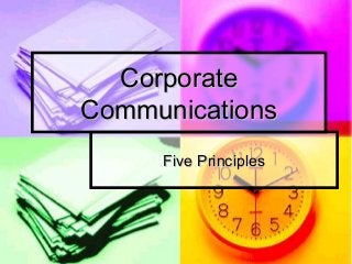 Five PrinciplesFive Principles
CorporateCorporate
CommunicationsCommunications
 