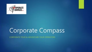 Corporate Compass
CORPORATE TOUR & ADVENTURE TOUR OPERATORS
 
