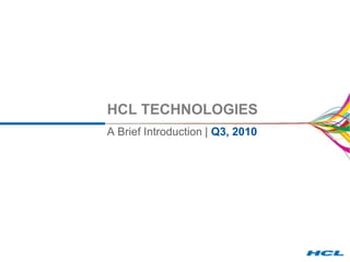 HCL TECHNOLOGIES A Brief Introduction | Q3, 2010 