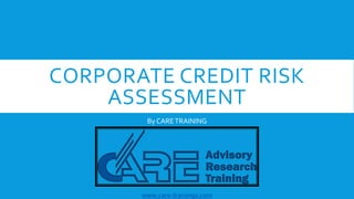 CORPORATE CREDIT RISK
ASSESSMENT
By CARETRAINING
www.care-trainings.com
 