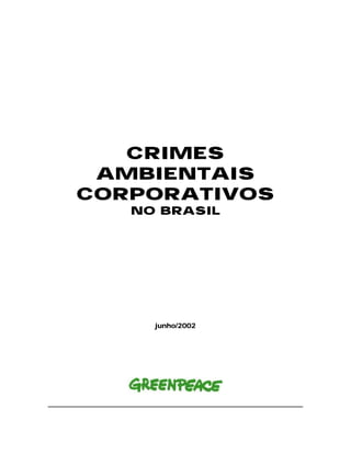 CRIMES
 AMBIENTAIS
CORPORATIVOS
   NO BRASIL




     junho/2002
 