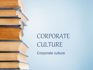 CORPORATE
CULTURE
Corporate culture
 