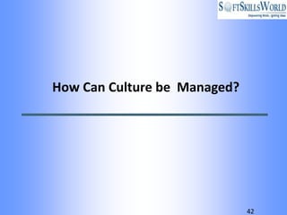 How Can Culture be Managed?




                              42
 