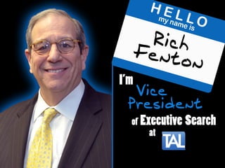I’m
Vice
RichFenton
President
of Executive Search
at
 