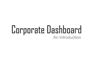 Corporate Dashboard
An Introduction
 