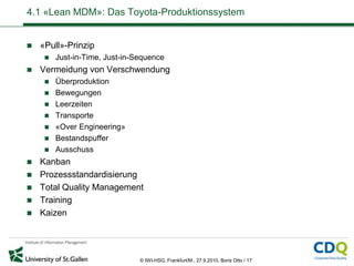 4.1 «Lean MDM»: Das Toyota-Produktionssystem


   «Pull»-Prinzip
        Just-in-Time, Just-in-Sequence
   Vermeidung v...
