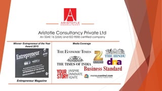Aristotle Consultancy Private Ltd
An SSAE 16 (USA) and ISO 9000 certified company
Winner- Entrepreneur of the Year
Award 2015
Entrepreneur Magazine
Media Coverage
 