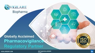 VIGILAREBP.COM INFO@VIGILAREBP.
Globally Acclaimed
Pharmacovigilance &
Regulatory Partner
Biopharma
 