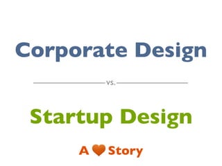 From


Corporate Design
                   to

 Startup Design
              A    Story
@amirkhella
 