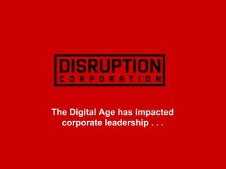 The Digital Age has impacted
corporate leadership . . .
 
