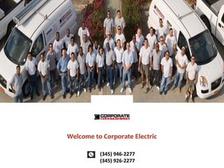 (345) 946-2277
(345) 926-2277
Welcome to Corporate Electric
 
