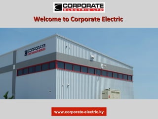 Welcome to Corporate ElectricWelcome to Corporate Electric
www.corporate-electric.ky
 