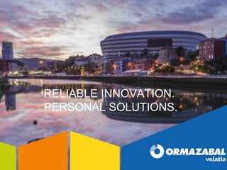 RELIABLE INNOVATION.
PERSONAL SOLUTIONS.
 