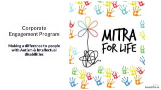 Corporate
Engagement Program
Making a difference to people
with Autism & Intellectual
disabilities
 