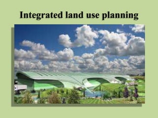 Integrated land use planning

 
