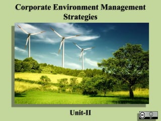 Corporate Environment Management
Strategies

Unit-II

 