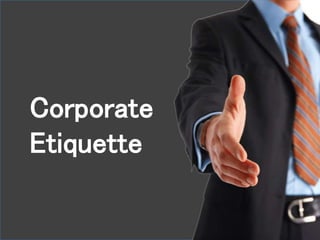 Corporate
Etiquette
 