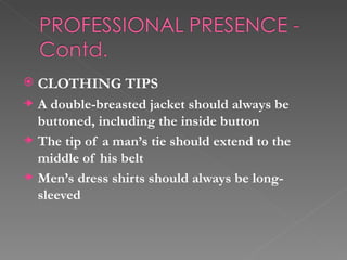    CLOTHING TIPS
    A double-breasted jacket should always be
    buttoned, including the inside button
    The tip of a...