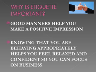  GOODMANNERS HELP YOU
 MAKE A POSITIVE IMPRESSION

 KNOWING THAT YOU ARE
 BEHAVING APPROPRIATELY
 HELPS YOU FEEL RELAXED...