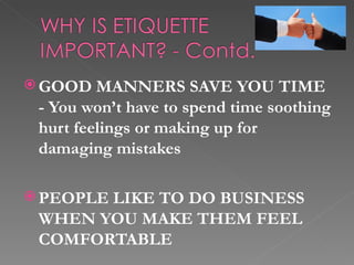  GOOD   MANNERS SAVE YOU TIME
 - You won’t have to spend time soothing
 hurt feelings or making up for
 damaging mistakes...