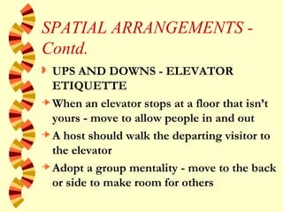 SPATIAL ARRANGEMENTS - Contd. <ul><li>UPS AND DOWNS - ELEVATOR ETIQUETTE </li></ul><ul><li>When an elevator stops at a flo...