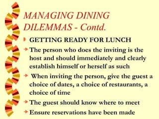 MANAGING DINING DILEMMAS - Contd. <ul><li>GETTING READY FOR LUNCH </li></ul><ul><li>The person who does the inviting is th...