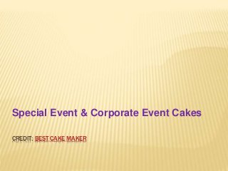 CREDIT: BEST CAKE MAKER
Special Event & Corporate Event Cakes
 