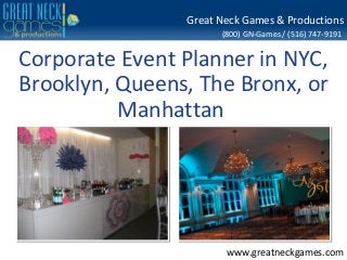 Great Neck Games & Productions
                      (800) GN-Games / (516) 747-9191


Corporate Event Planner in NYC,
Brooklyn, Queens, The Bronx, or
          Manhattan




                       www.greatneckgames.com
 