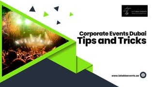 www.latableevents.ae
TipsandTricks
CorporateEventsDubai
 