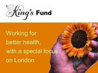 Working for better health, with a special focus on London 