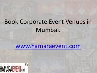 Book Corporate Event Venues in
Mumbai.
www.hamaraevent.com