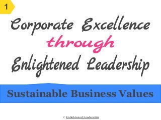 Sustainable Business Values
© Enlightened Leadership
1
 