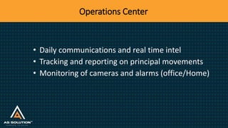 Physical Security Operations
• Partner for securing the principal while at work
• Tabletops and drills
• Partner for exter...