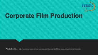 Corporate Film Production
Website URL:- http://www.corporatefilmsmumbai.com/corporate-films-production-in-mumbai.html
 