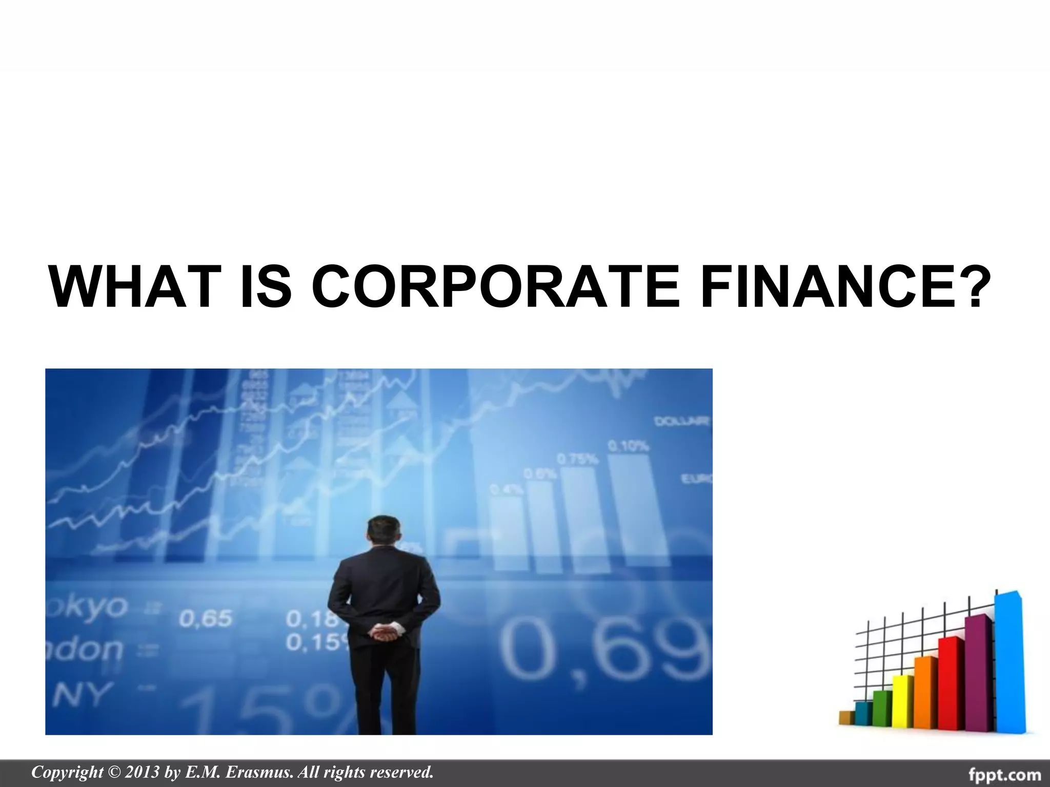 WHAT IS CORPORATE FINANCE?
 