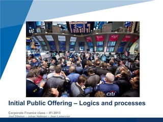 www.company.com
Initial Public Offering – Logics and processes
Corporate Finance class – IFI 2013
Joel Dibeton – Johan Hellman – Jean Lemercier
 