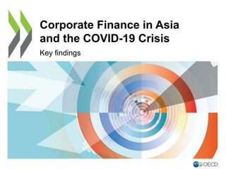 Corporate Finance in Asia
and the COVID-19 Crisis
Key findings
 