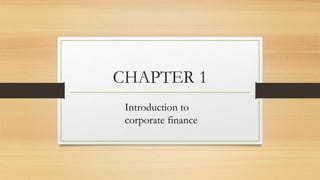 CHAPTER 1
Introduction to
corporate finance
 