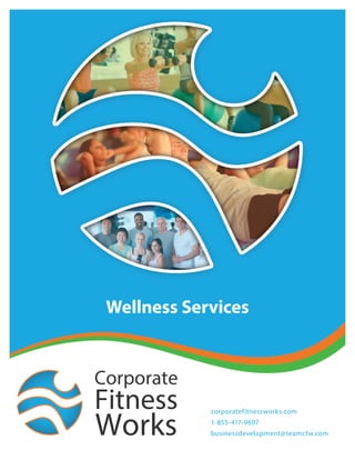 䌀漀爀瀀漀爀愀琀攀
䘀椀琀渀攀猀猀
圀漀爀欀猀
Wellness Services
corporatefitnessworks.com
1-855-417-9697
businessdevelopment@teamcfw.com
 