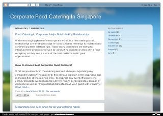 Corporate Food Catering In SingaporeCorporate Food Catering In Singapore
WEDNESDAY, 7 JANUARY 2015
Posted by Jane Miller at 22:11 No comments:
Food Catering in Corporate: Helps Build Healthy Relationships
With the changing phase of the corporate world, business dealings and
relationships are tending to adopt hi-class business meetings to maintain and
achieve long term relationships. Today many businesses are trying to
introduce their product or service by conducting business events with a food
reception, as they see it is one of the best methods to hit great
opportunities.
How to choose Best Corporate Food Caterers?
What do you look for in the catering services when you organizing any
corporate function? The answer to this obvious question is the organizing and
managing flair of the catering crew. To organize any event efficiently, the
caterer should be well acquainted with the recent trends and stay abreast of
domestic as well as foreign related dishes to leave your guest with wonderful
Read more...
Recommend this on Google
Makanmate One Stop Shop for all your catering needs
January (2)
December (4)
November (6)
October (5)
September (2)
August (3)
July (6)
BLOG ARCHIVE
0 More Next Blog» Create Blog Sign In
Easily create high-quality PDFs from your web pages - get a business license!
 
