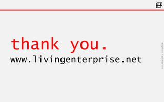 ©LivingEnterprise,Inc.2014.Allrightsreserved
thank you.
www.livingenterprise.net
 