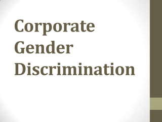 Corporate
Gender
Discrimination
 